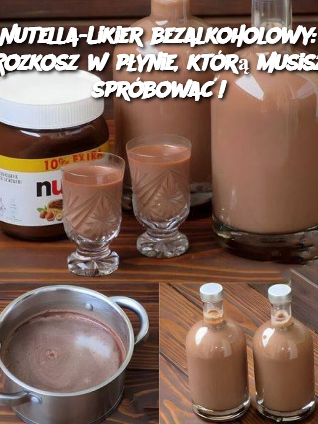 Nutella-Likier bezalkoholowy: Rozkosz w płynie, którą musisz spróbować!