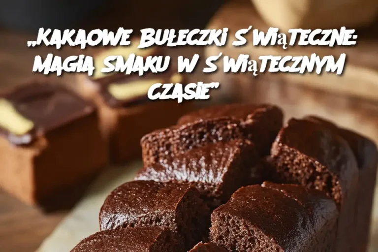 „Kakaowe Bułeczki Świąteczne: Magia Smaku w Świątecznym Czasie”