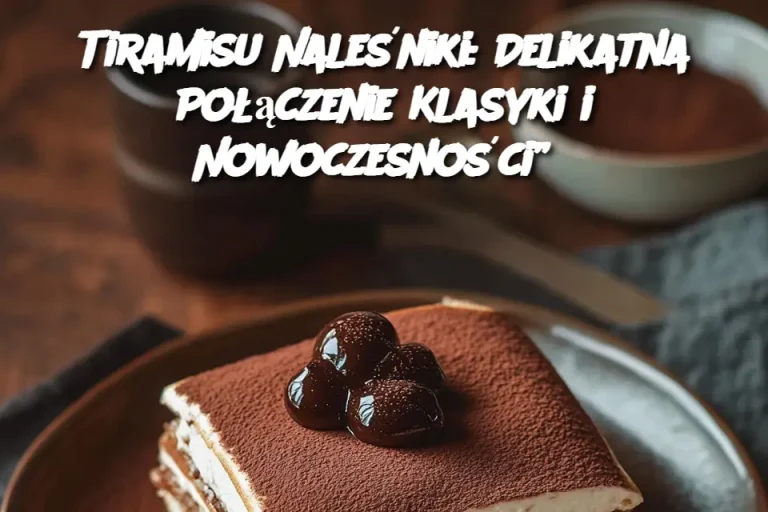 „Tiramisu Naleśniki: Delikatna Połączenie Klasyki i Nowoczesności”