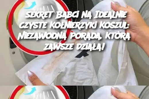 Sekret Babci na Idealnie Czyste Kołnierzyki Koszul: Niezawodna Porada, Która Zawsze Działa!