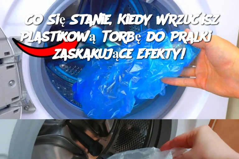 Co Się Stanie, Kiedy Wrzućisz Plastikową Torbę do Pralki? Zaskakujące Efekty!