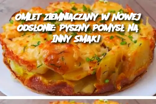 Omlet Ziemniaczany w Nowej Odsłonie: Pyszny Pomysł na Inny Smak!