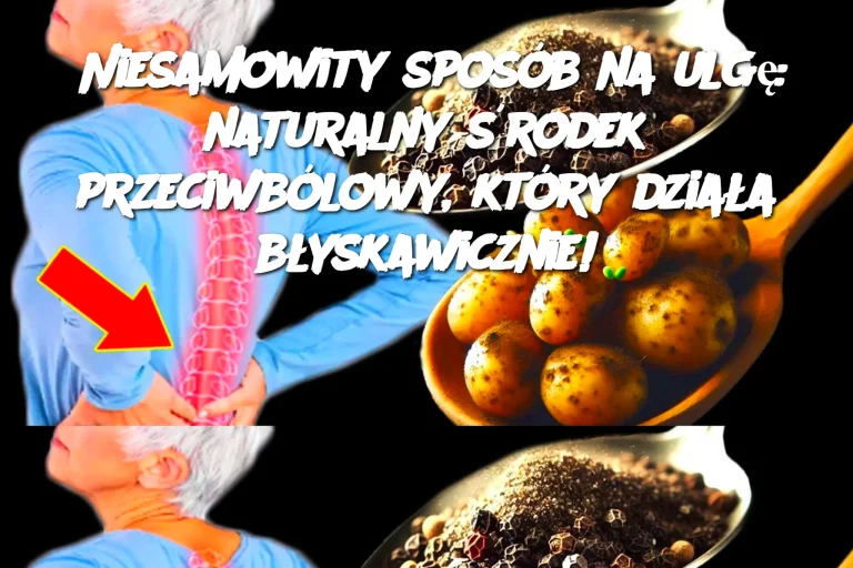 Niesamowity sposób na ulgę: naturalny środek przeciwbólowy, który działa błyskawicznie!