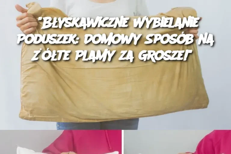 "Błyskawiczne Wybielanie Poduszek: Domowy Sposób na Żółte Plamy za Grosze!"