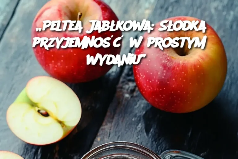 „Peltea Jabłkowa: Słodka przyjemność w prostym wydaniu”