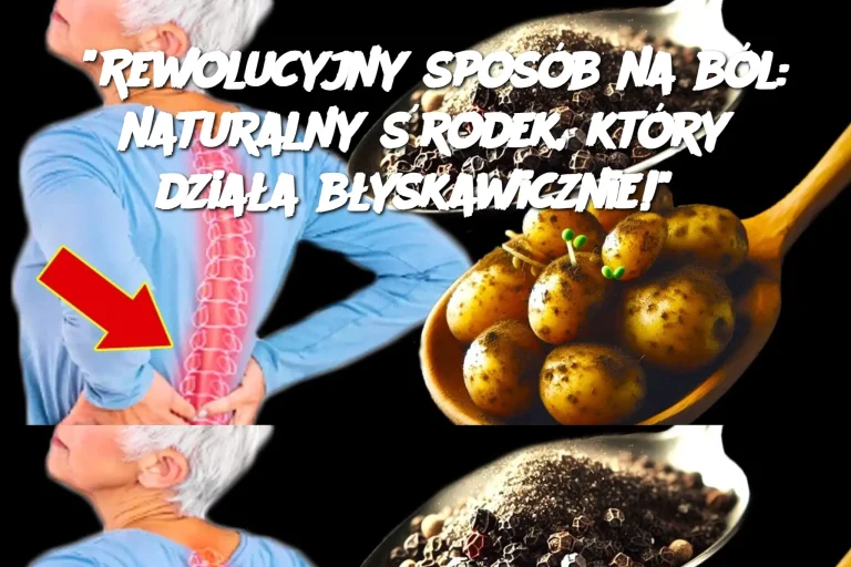 "Rewolucyjny sposób na ból: naturalny środek, który działa błyskawicznie!"