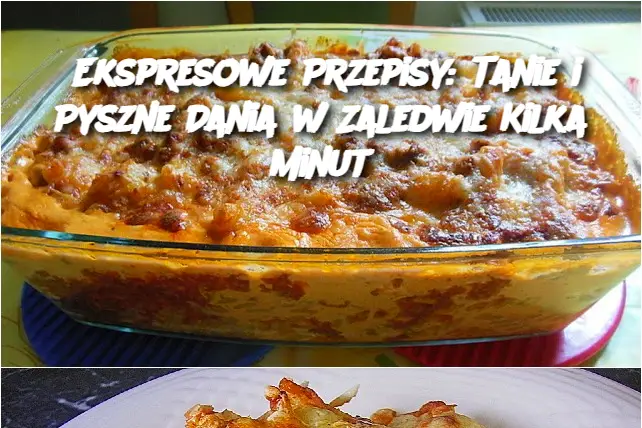 Ekspresowe Przepisy: Tanie i Pyszne Dania w Zaledwie Kilka Minut