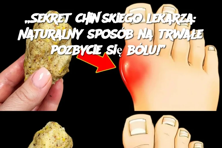 „Sekret chińskiego lekarza: Naturalny sposób na trwałe pozbycie się bólu!”