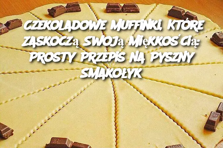 Czekoladowe Muffinki, Które Zaskoczą Swoją Miękkością: Prosty Przepis na Pyszny Smakołyk