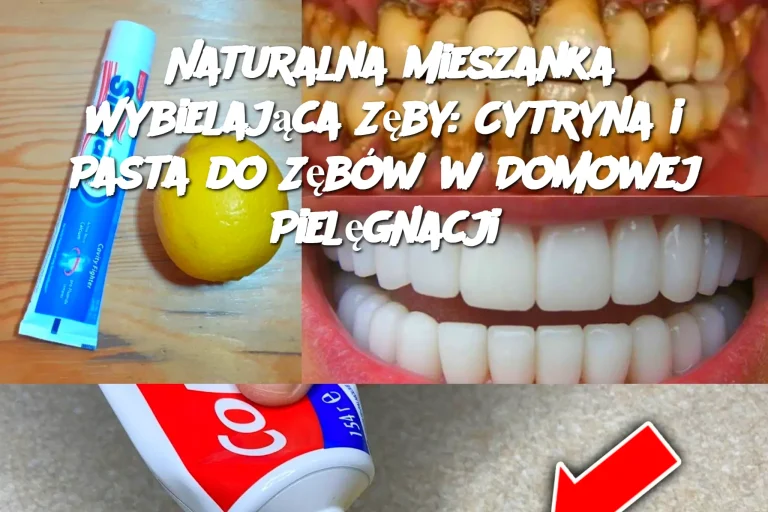 Naturalna Mieszanka Wybielająca Zęby: Cytryna i Pasta do Zębów w Domowej Pielęgnacji