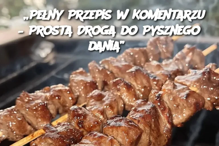 „Pełny Przepis w Komentarzu – Prosta Droga do Pysznego dania”