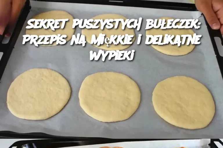 Sekret puszystych bułeczek: Przepis na miękkie i delikatne wypieki