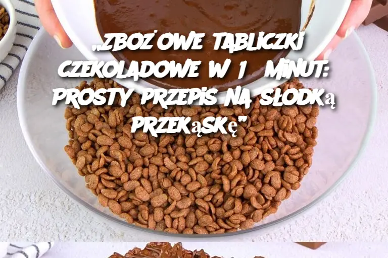 „Zbożowe tabliczki czekoladowe w 15 minut: Prosty przepis na słodką przekąskę”