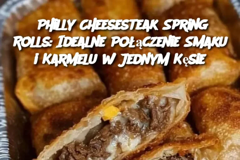 Philly Cheesesteak Spring Rolls: Idealne Połączenie Smaku i Karmelu w Jednym Kęsie