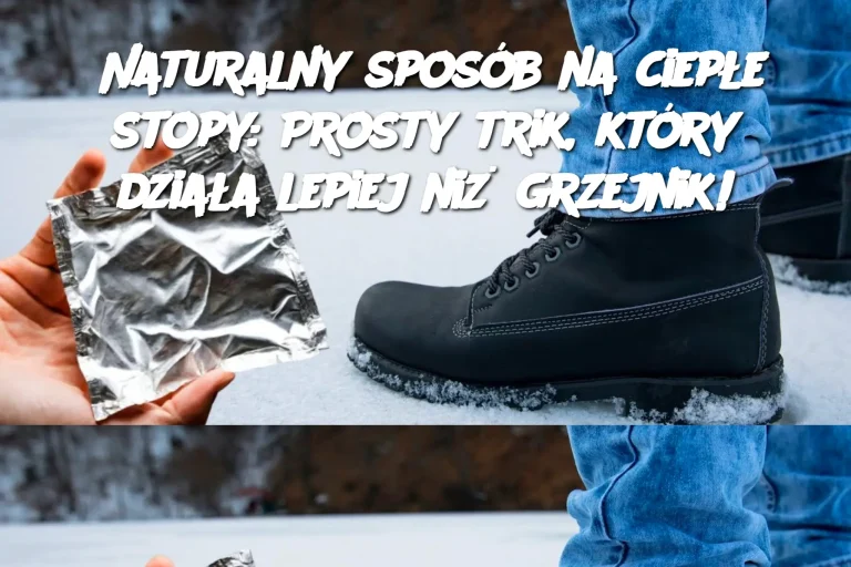 Naturalny sposób na ciepłe stopy: Prosty trik, który działa lepiej niż grzejnik!