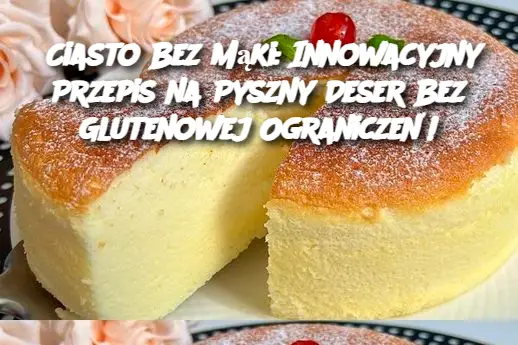 Ciasto Bez Mąki: Innowacyjny Przepis na Pyszny Deser Bez Glutenowej Ograniczeń!