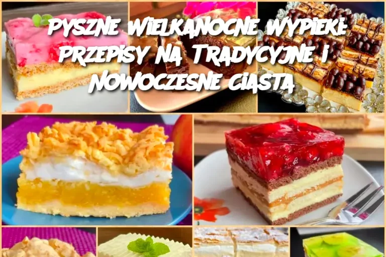 Pyszne Wielkanocne Wypieki: Przepisy na Tradycyjne i Nowoczesne Ciasta