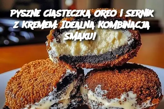 Pyszne Ciasteczka Oreo i Sernik z Kremem: Idealna Kombinacja Smaku!