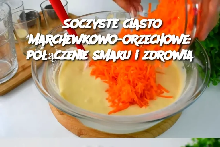 Soczyste ciasto marchewkowo-orzechowe: połączenie smaku i zdrowia