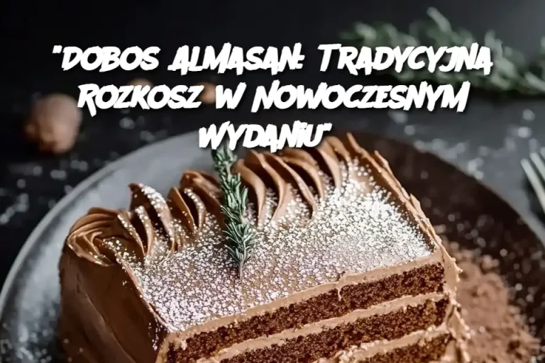 "Dobos Almasan: Tradycyjna Rozkosz w Nowoczesnym Wydaniu"