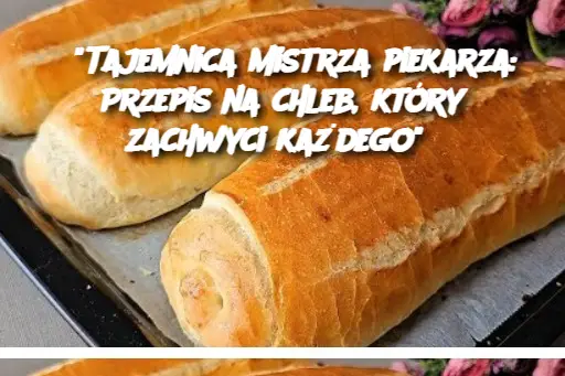 "Tajemnica mistrza piekarza: Przepis na chleb, który zachwyci każdego"