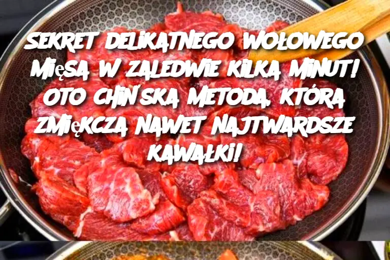 Sekret delikatnego wołowego mięsa w zaledwie kilka minut! Oto chińska metoda, która zmiękcza nawet najtwardsze kawałki!