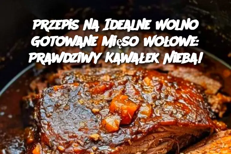 Przepis na Idealne Wolno Gotowane Mięso Wołowe: Prawdziwy Kawałek Nieba!