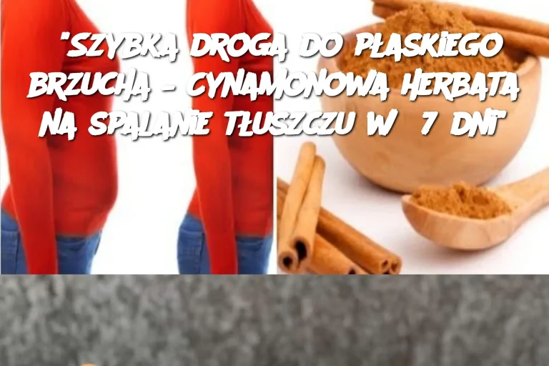 "Szybka droga do płaskiego brzucha – Cynamonowa herbata na spalanie tłuszczu w 7 dni"