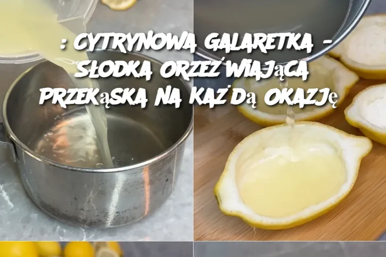 : Cytrynowa Galaretka - Słodka Orzeźwiająca Przekąska na Każdą Okazję