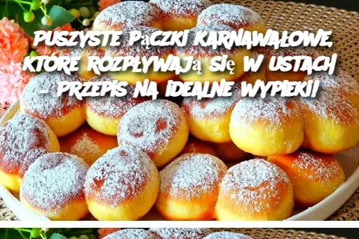 Puszyste pączki karnawałowe, które rozpływają się w ustach – Przepis na idealne wypieki!