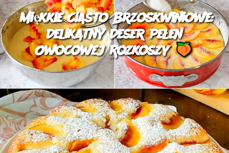 Miękkie Ciasto Brzoskwiniowe: Delikatny Deser Pełen Owocowej Rozkoszy 🍑