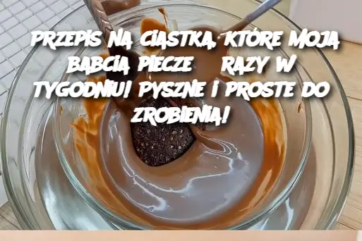 Przepis na ciastka, które moja babcia piecze 3 razy w tygodniu! Pyszne i proste do zrobienia!