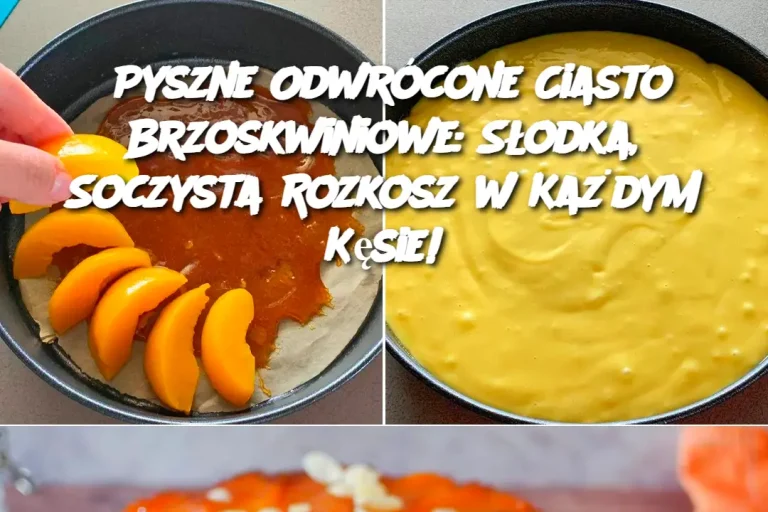 Pyszne Odwrócone Ciasto Brzoskwiniowe: Słodka, Soczysta Rozkosz w Każdym Kęsie!