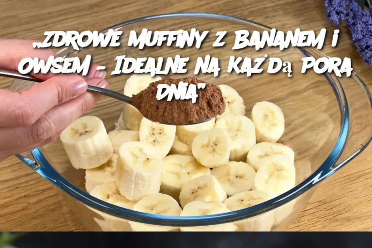 „Zdrowe Muffiny z Bananem i Owsem – Idealne na Każdą Pora Dnia”