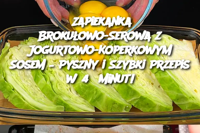 Zapiekanka Brokułowo-Serowa z Jogurtowo-Koperkowym Sosem – Pyszny i Szybki Przepis w 45 Minut!