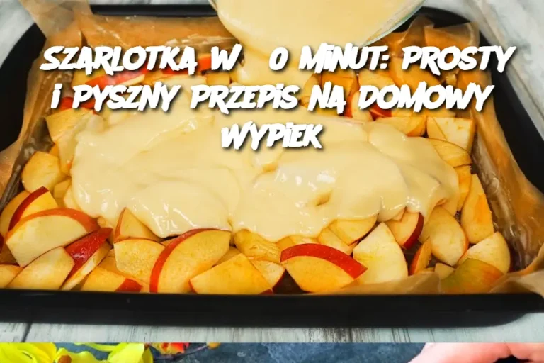 Szarlotka w 30 minut: Prosty i Pyszny Przepis na Domowy Wypiek