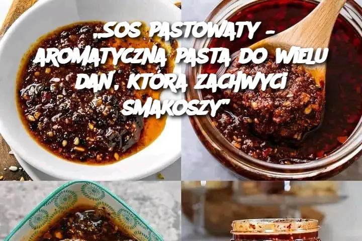 „Sos pastowaty – aromatyczna pasta do wielu dań, która zachwyci smakoszy”