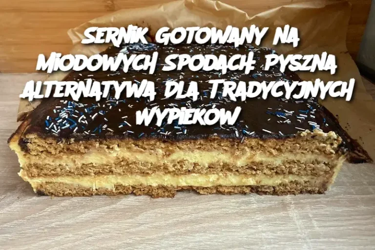 Sernik Gotowany na Miodowych Spodach: Pyszna Alternatywa Dla Tradycyjnych Wypieków