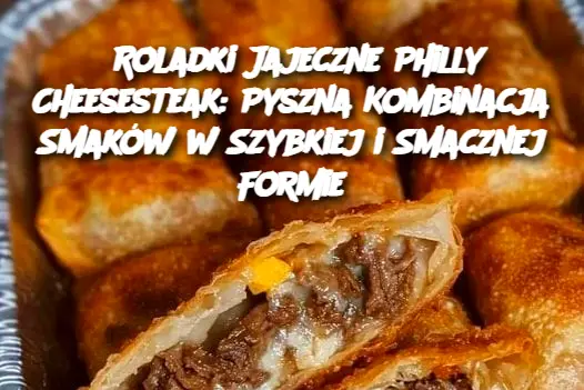 Roladki Jajeczne Philly Cheesesteak: Pyszna Kombinacja Smaków w Szybkiej i Smacznej Formie