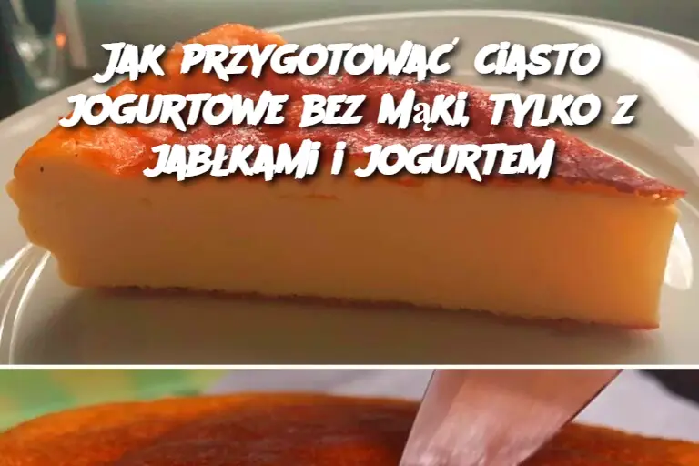 Jak przygotować ciasto jogurtowe bez mąki, tylko z jabłkami i jogurtem