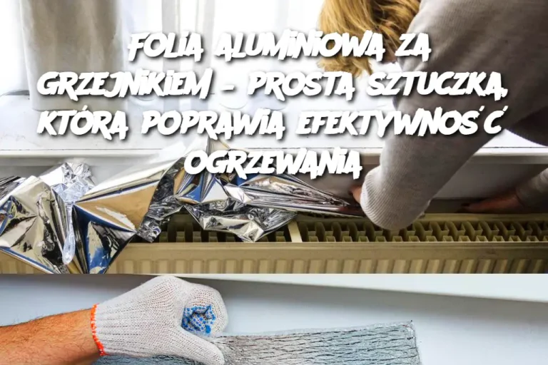 Folia aluminiowa za grzejnikiem – prosta sztuczka, która poprawia efektywność ogrzewania