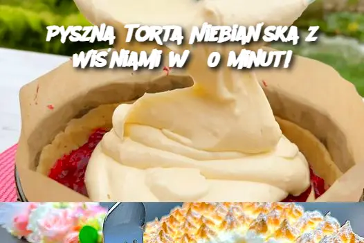 Pyszna Torta Niebiańska z Wiśniami w 30 minut!