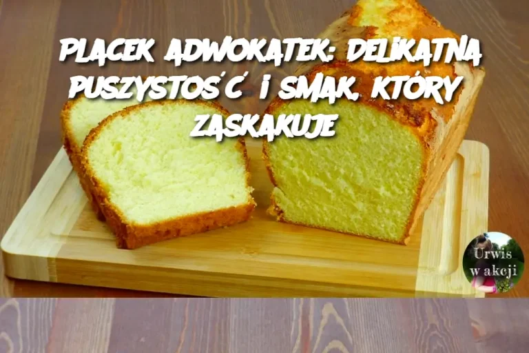 Placek adwokatek: Delikatna puszystość i smak, który zaskakuje