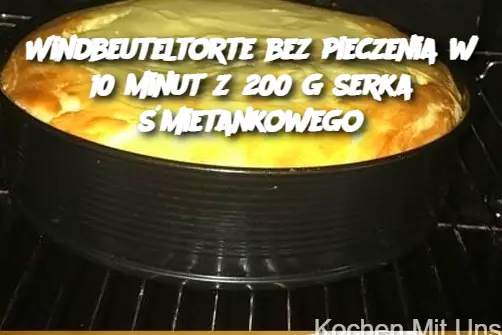 Windbeuteltorte bez pieczenia w 10 minut z 200 g serka śmietankowego