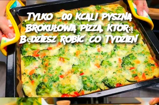 Tylko 300 Kcal! Pyszna Brokułowa Pizza, Którą Będziesz Robić Co Tydzień