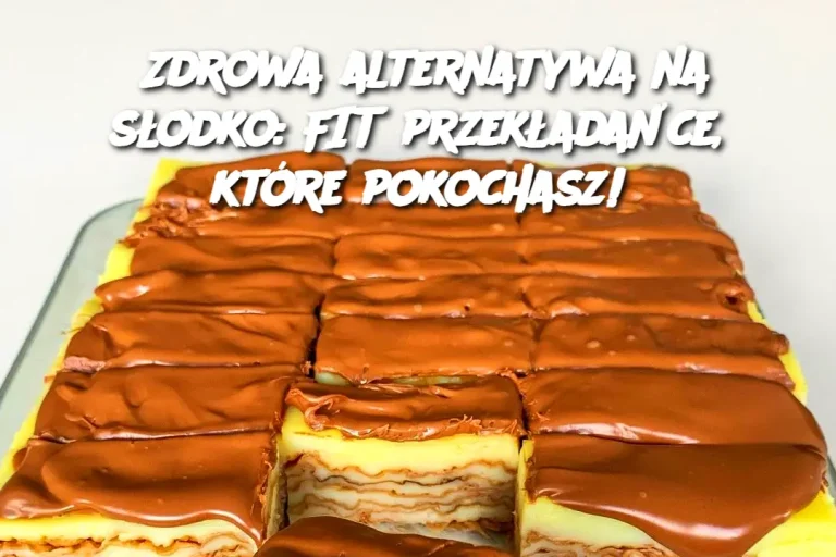 Zdrowa alternatywa na słodko: FIT przekładańce, które pokochasz!