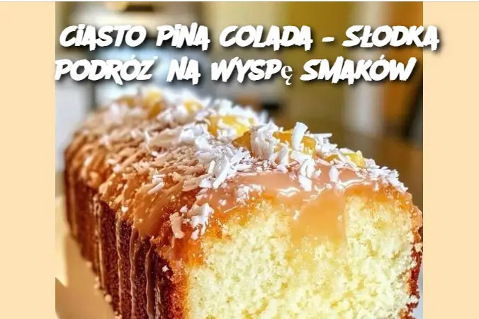 Ciasto Pina Colada – Słodka Podróż na Wyspę Smaków