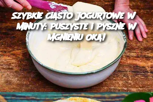 Szybkie Ciasto Jogurtowe w 3 Minuty: Puszyste i Pyszne w Mgnieniu Oka!