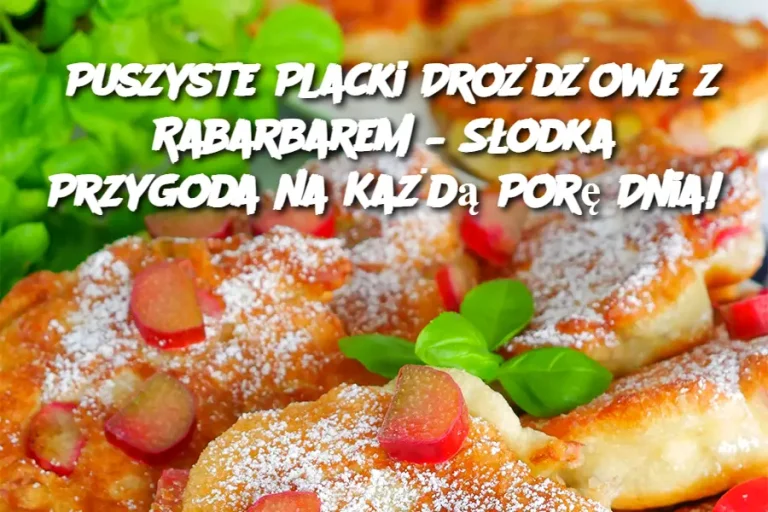 Puszyste Placki Drożdżowe z Rabarbarem – Słodka Przygoda na Każdą Porę Dnia!