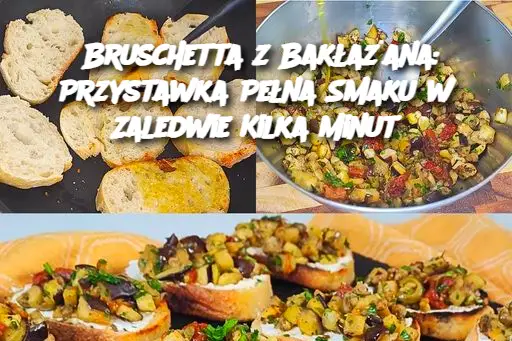 Bruschetta z Bakłażana: Przystawka Pełna Smaku w Zaledwie Kilka Minut